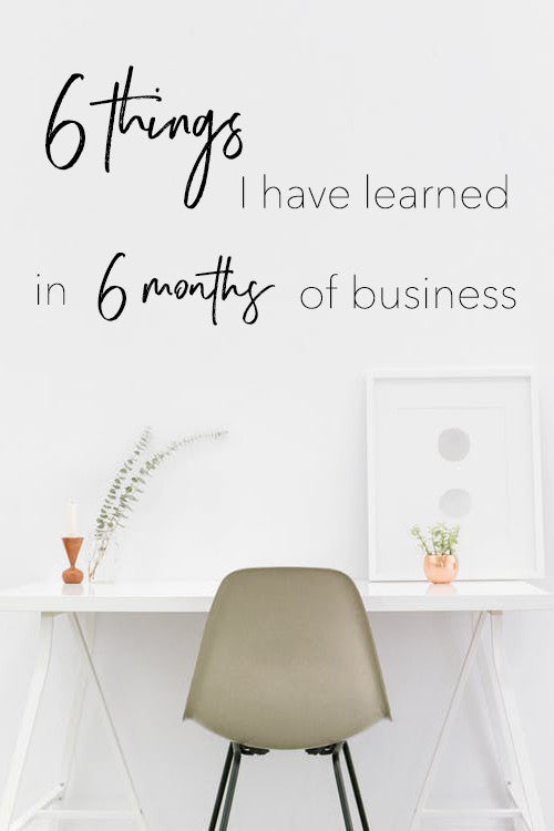 6 Things I Have Learned in 6 Months of Business
